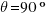 theta = 90°