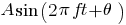 A sin(2 pi ft + theta)